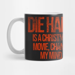 DIE HARD is a Christmas Movie, Change My Mind Mug